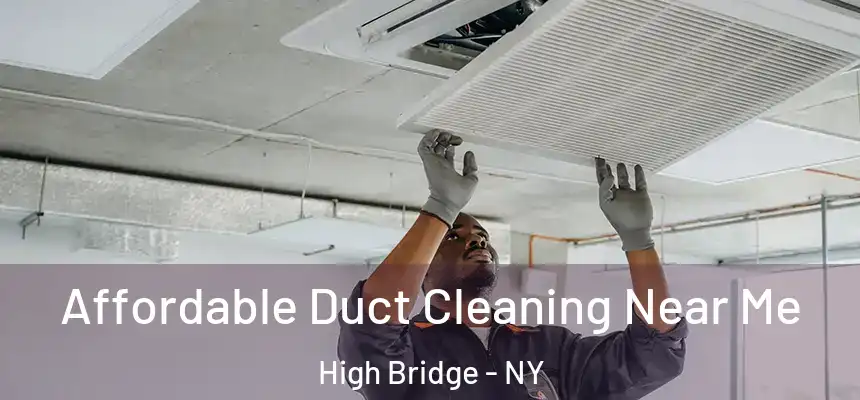  Affordable Duct Cleaning Near Me High Bridge - NY