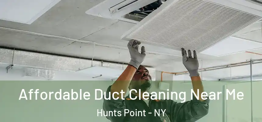 Affordable Duct Cleaning Near Me Hunts Point - NY