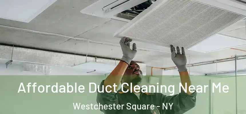 Affordable Duct Cleaning Near Me Westchester Square - NY