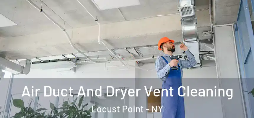  Air Duct And Dryer Vent Cleaning Locust Point - NY