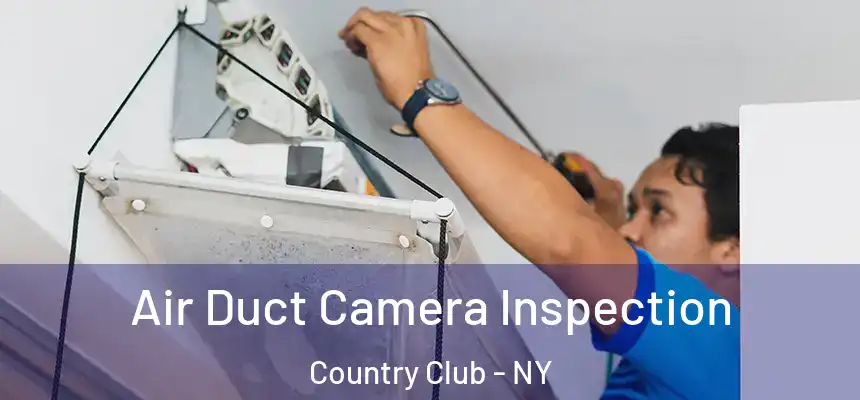  Air Duct Camera Inspection Country Club - NY