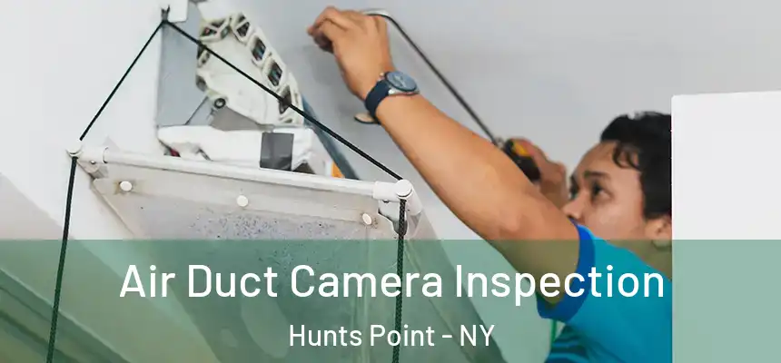 Air Duct Camera Inspection Hunts Point - NY