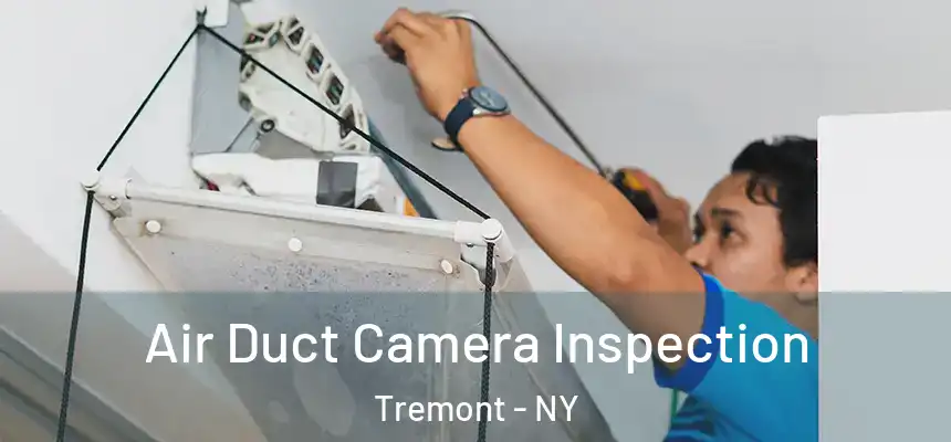 Air Duct Camera Inspection Tremont - NY