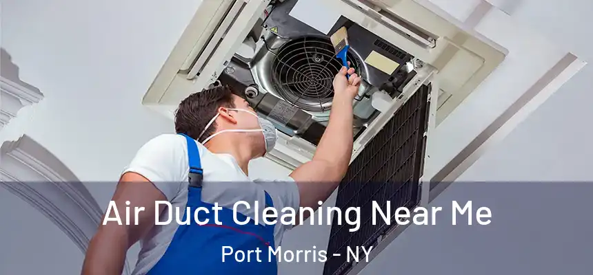  Air Duct Cleaning Near Me Port Morris - NY