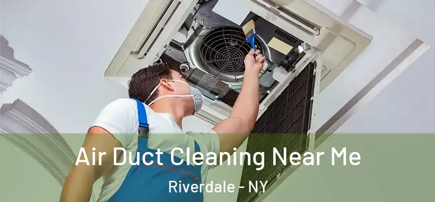  Air Duct Cleaning Near Me Riverdale - NY