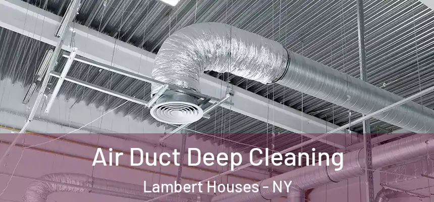 Air Duct Deep Cleaning Lambert Houses - NY