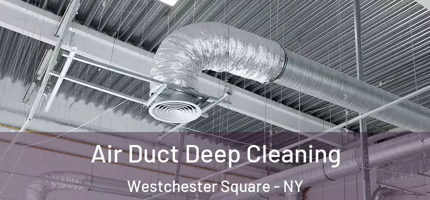  Air Duct Deep Cleaning Westchester Square - NY