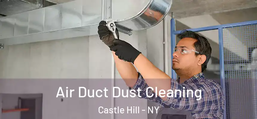 Air Duct Dust Cleaning Castle Hill - NY