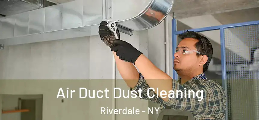 Air Duct Dust Cleaning Riverdale - NY