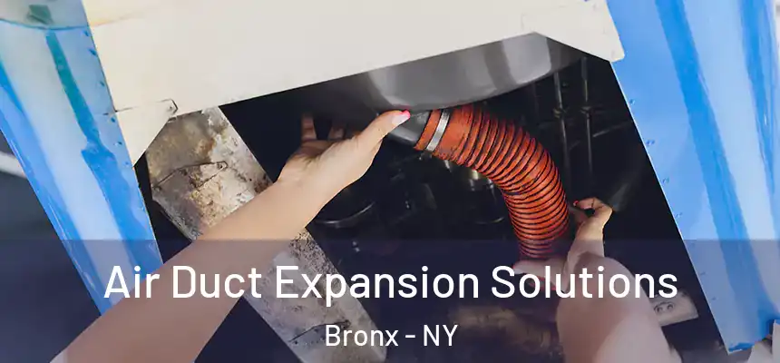 Air Duct Expansion Solutions Bronx - NY