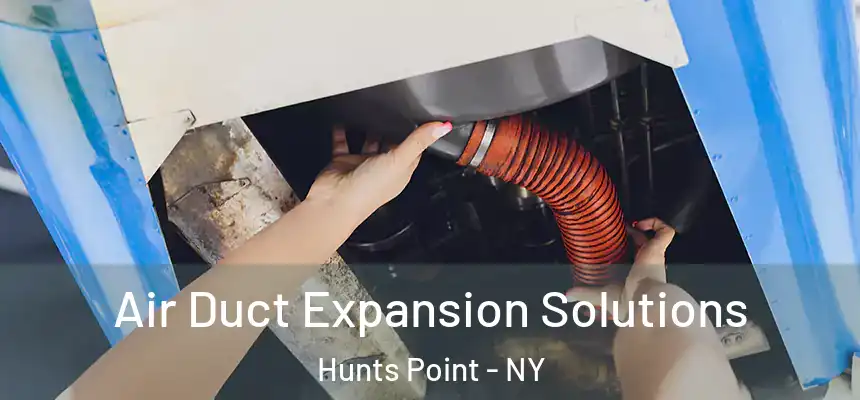  Air Duct Expansion Solutions Hunts Point - NY