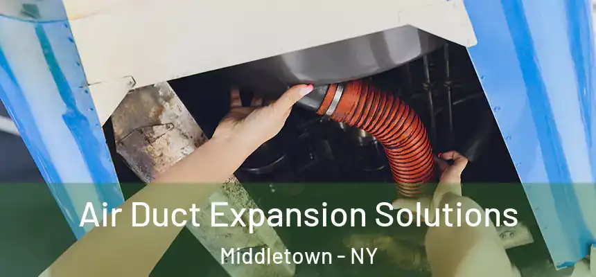 Air Duct Expansion Solutions Middletown - NY