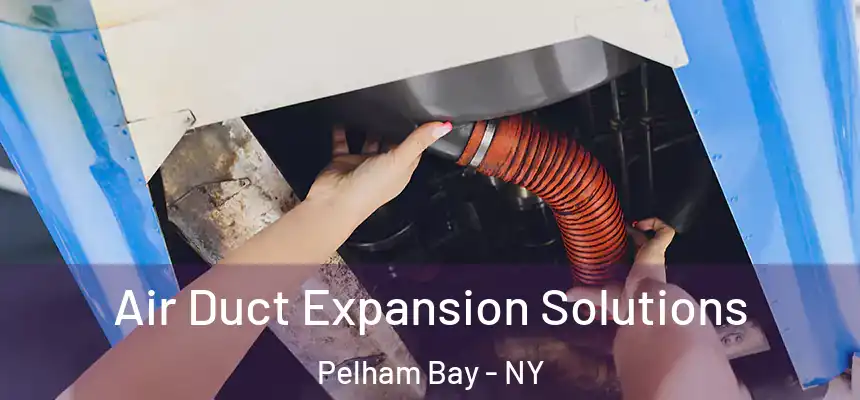  Air Duct Expansion Solutions Pelham Bay - NY