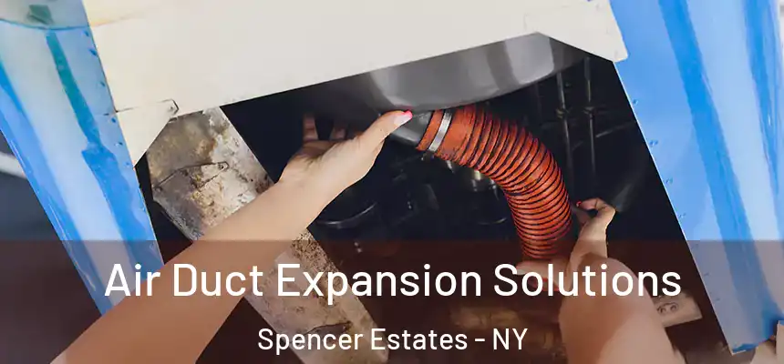  Air Duct Expansion Solutions Spencer Estates - NY