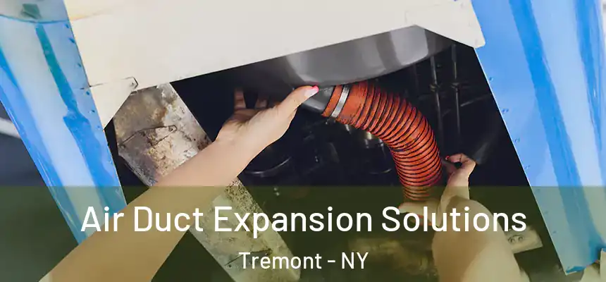 Air Duct Expansion Solutions Tremont - NY
