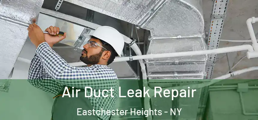 Air Duct Leak Repair Eastchester Heights - NY