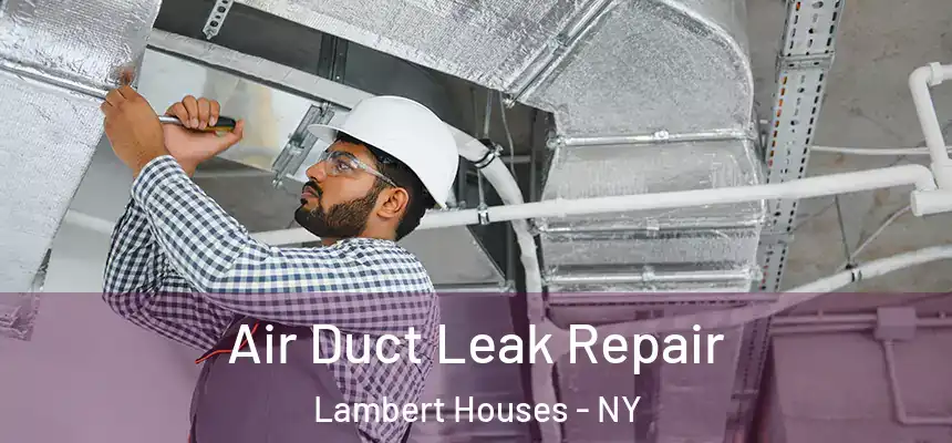Air Duct Leak Repair Lambert Houses - NY