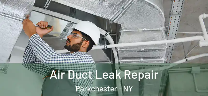  Air Duct Leak Repair Parkchester - NY