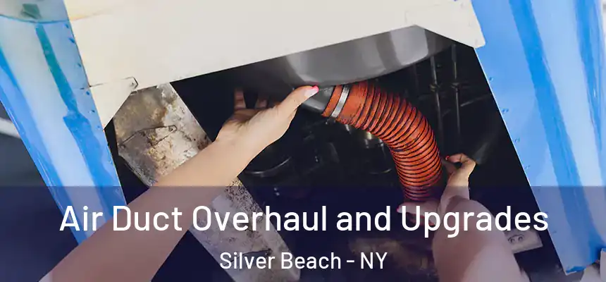 Air Duct Overhaul and Upgrades Silver Beach - NY