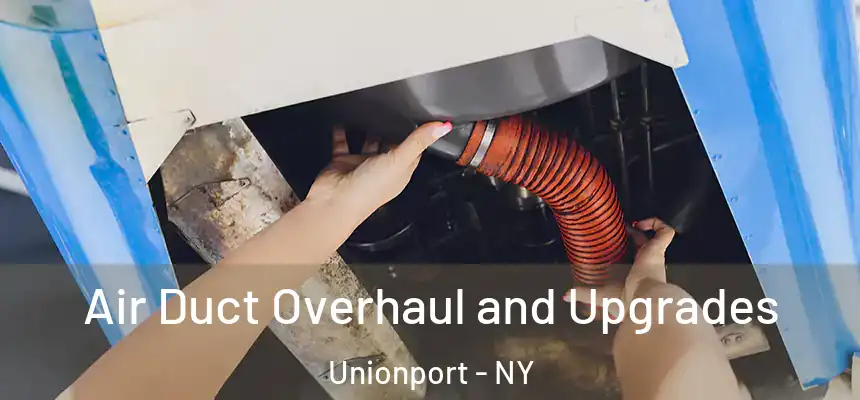 Air Duct Overhaul and Upgrades Unionport - NY