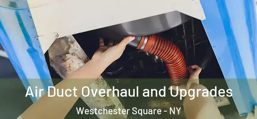  Air Duct Overhaul and Upgrades Westchester Square - NY