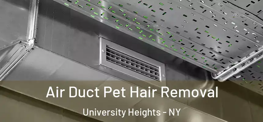  Air Duct Pet Hair Removal University Heights - NY