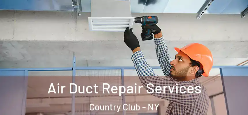 Air Duct Repair Services Country Club - NY