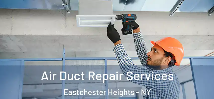 Air Duct Repair Services Eastchester Heights - NY