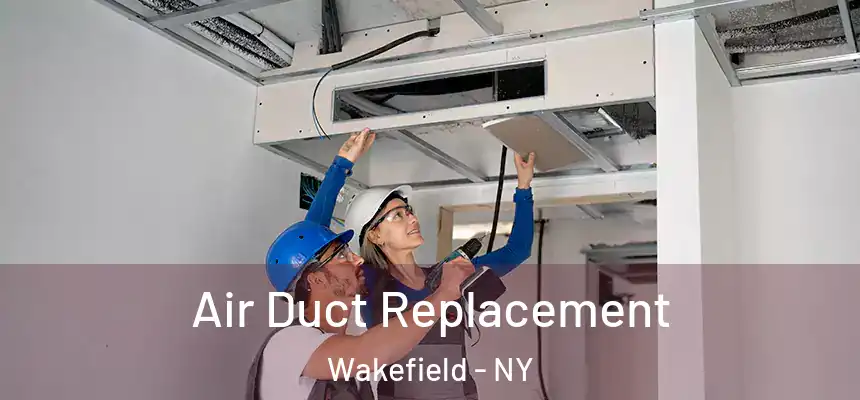 Air Duct Replacement Wakefield - NY