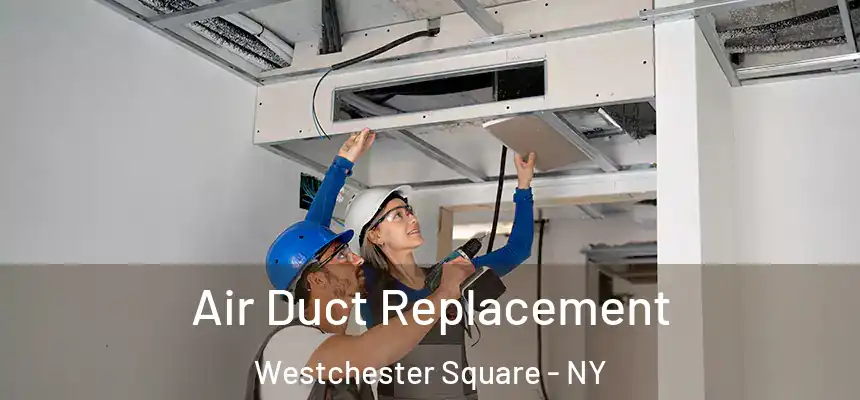  Air Duct Replacement Westchester Square - NY