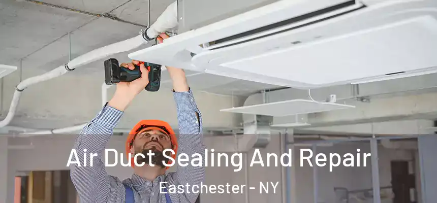 Air Duct Sealing And Repair Eastchester - NY