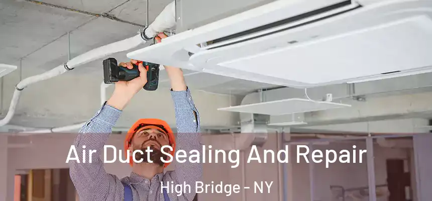  Air Duct Sealing And Repair High Bridge - NY