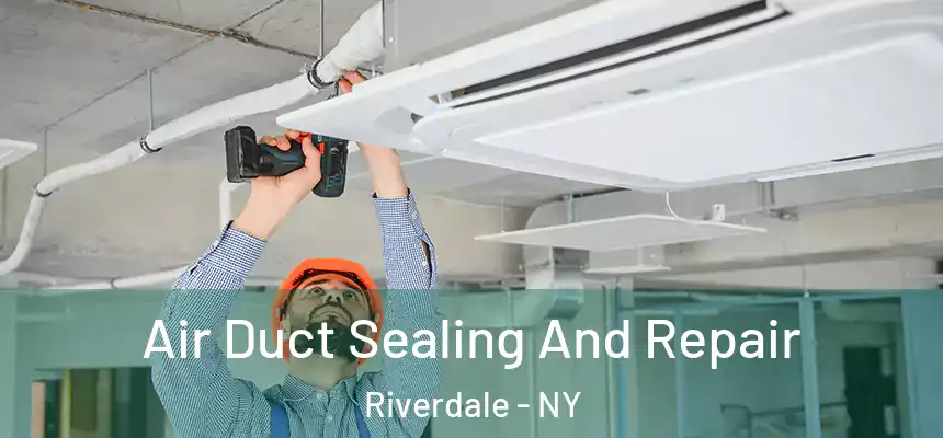  Air Duct Sealing And Repair Riverdale - NY