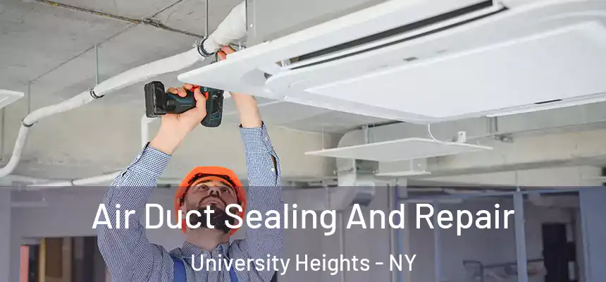  Air Duct Sealing And Repair University Heights - NY
