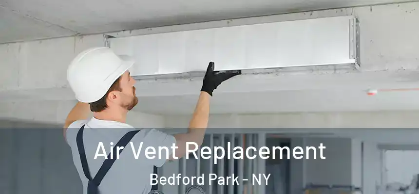 Air Vent Replacement Bedford Park - NY