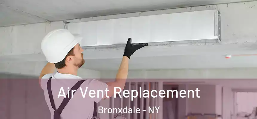 Air Vent Replacement Bronxdale - NY