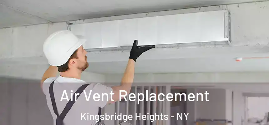 Air Vent Replacement Kingsbridge Heights - NY