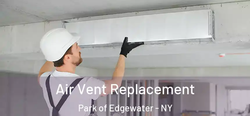 Air Vent Replacement Park of Edgewater - NY