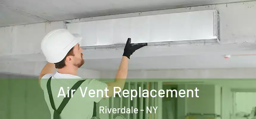  Air Vent Replacement Riverdale - NY