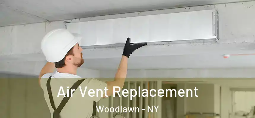  Air Vent Replacement Woodlawn - NY