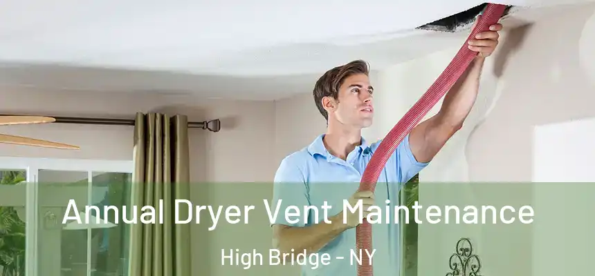  Annual Dryer Vent Maintenance High Bridge - NY