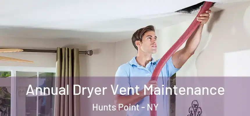  Annual Dryer Vent Maintenance Hunts Point - NY