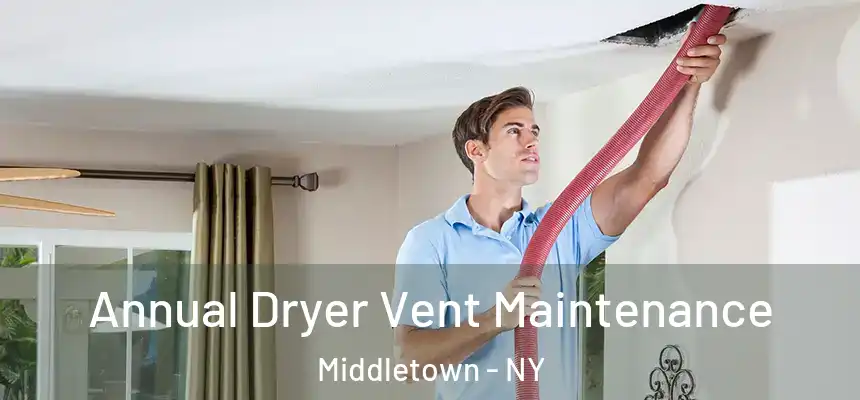 Annual Dryer Vent Maintenance Middletown - NY