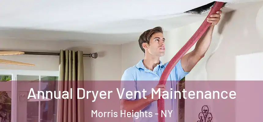  Annual Dryer Vent Maintenance Morris Heights - NY