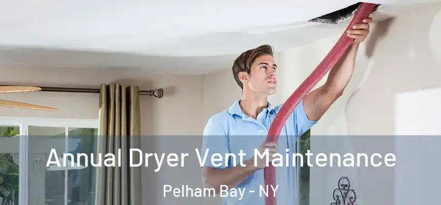  Annual Dryer Vent Maintenance Pelham Bay - NY