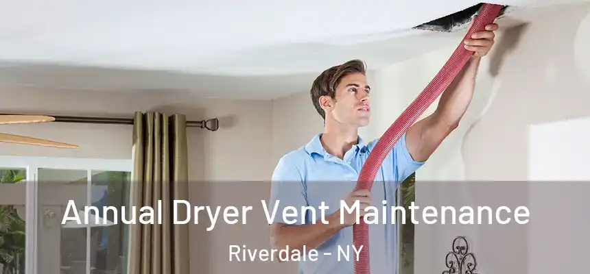  Annual Dryer Vent Maintenance Riverdale - NY