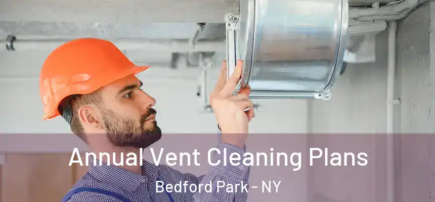  Annual Vent Cleaning Plans Bedford Park - NY
