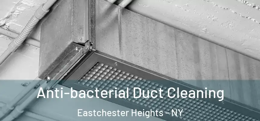 Anti-bacterial Duct Cleaning Eastchester Heights - NY