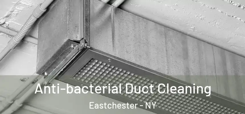 Anti-bacterial Duct Cleaning Eastchester - NY