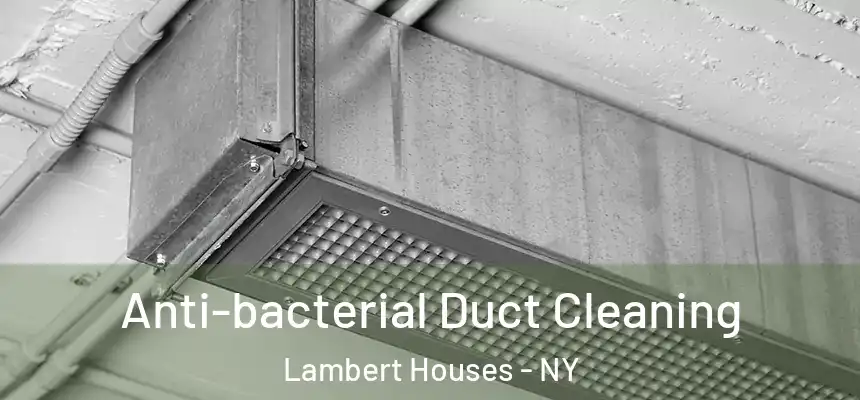 Anti-bacterial Duct Cleaning Lambert Houses - NY